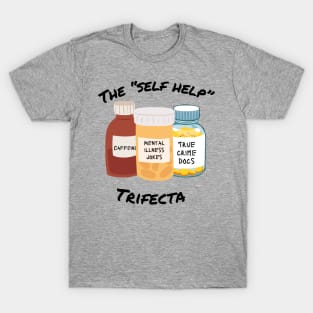 The self help trifecta self medicate joke coping mechanism T-Shirt